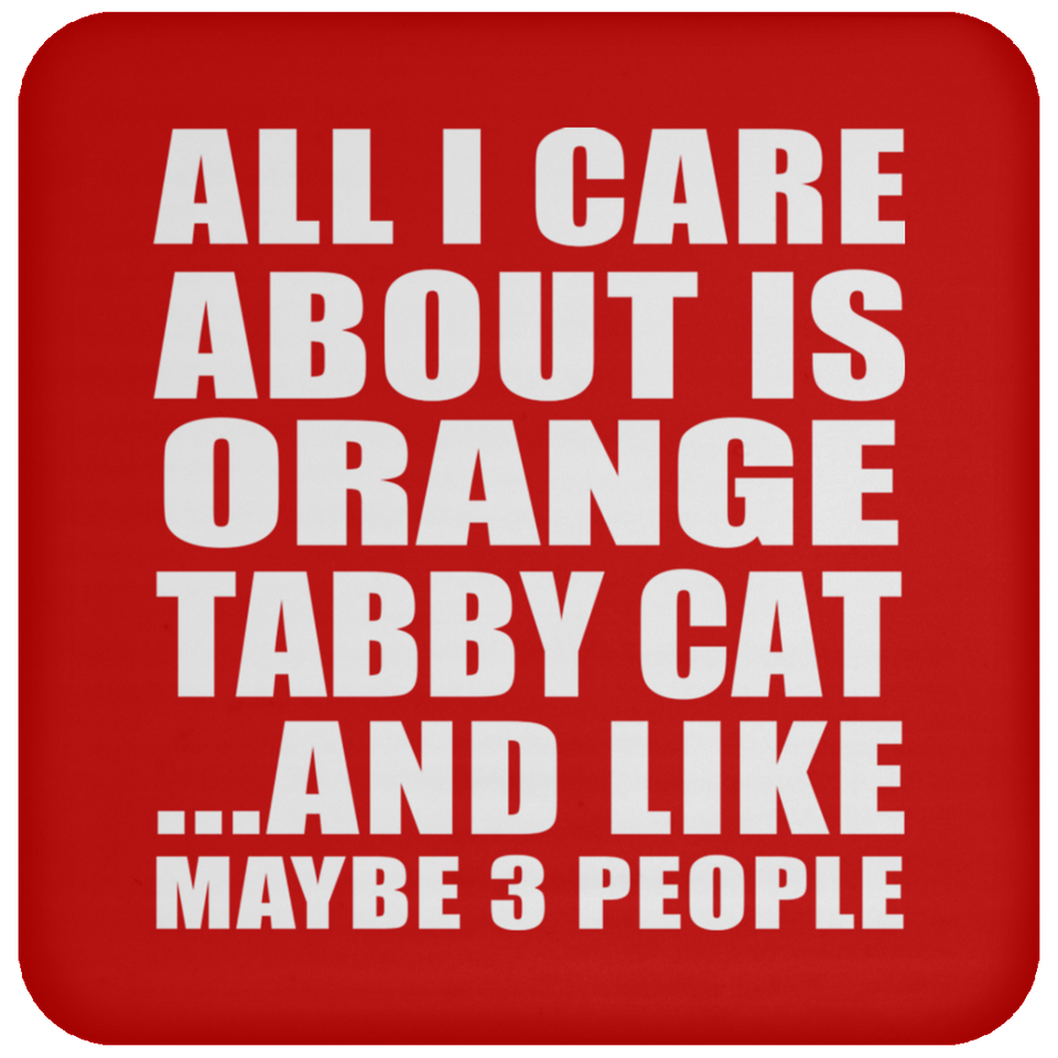 All I Care About Is Orange Tabby Cat - Drink Coaster