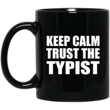 Keep Calm and Trust The Typist - 11oz Coffee Mug Black
