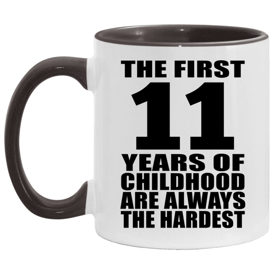 11th Birthday First 11 Years of Childhood Are The Hardest - 11oz Accent Mug Black