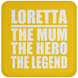 Loretta The Mum The Hero The Legend - Drink Coaster