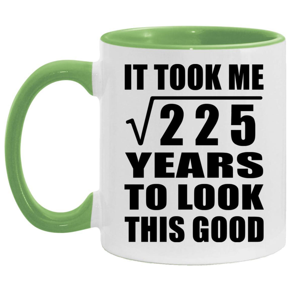 15th Birthday Took Square Root of 225 Years To Look Good - 11oz Accent Mug Green
