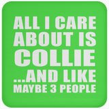 All I Care About Is Collie - Drink Coaster