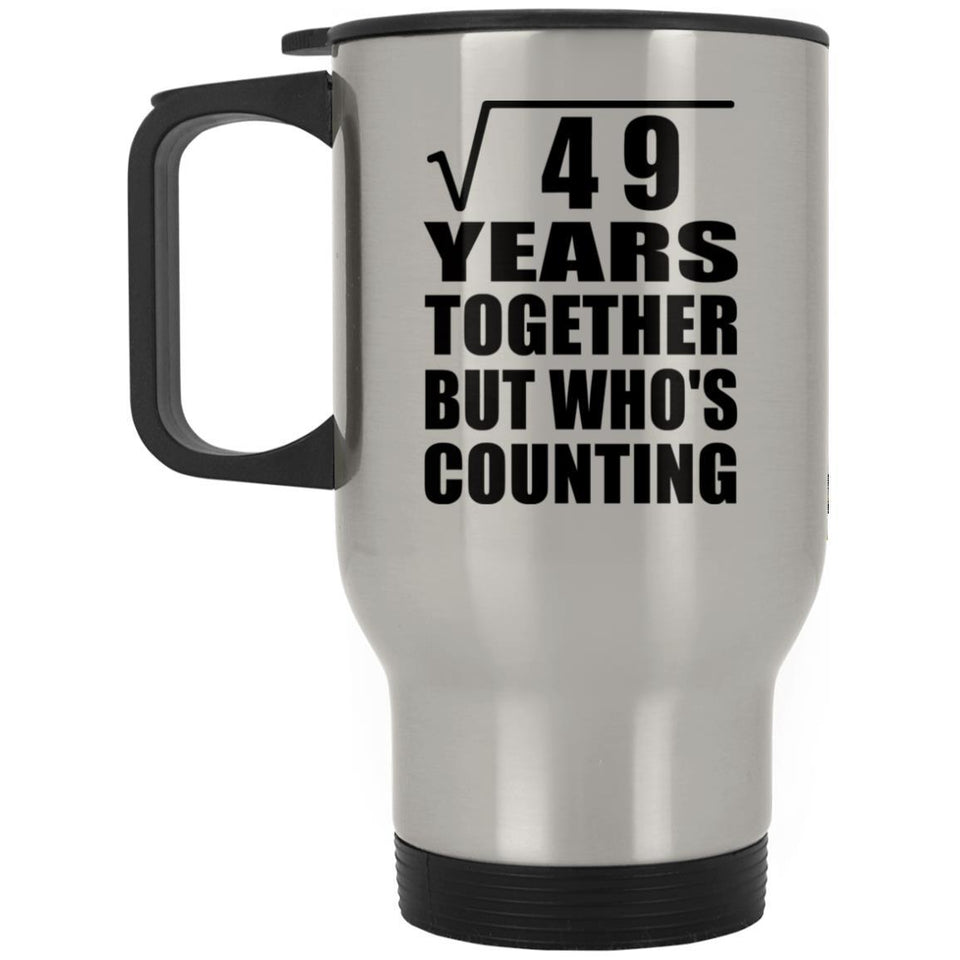 7th Anniversary Square Root of 49 Years Who's Counting - Silver Travel Mug