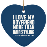 I Love My Boyfriend More Than Hair Styling - Heart Ornament