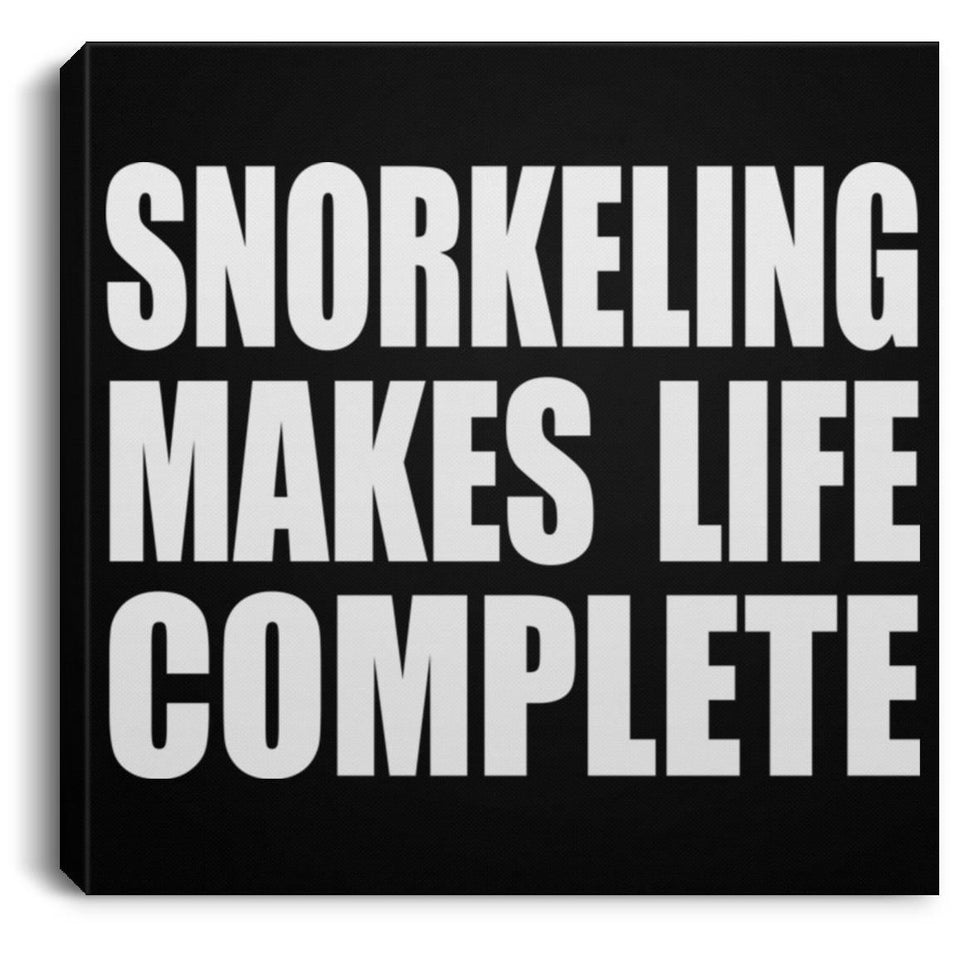 Snorkeling Makes Life Complete - Canvas Square