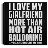 I Love My Girlfriend More Than Hot Air Ballooning - Canvas Square