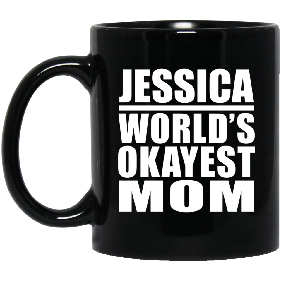 Jessica World's Okayest Mom - 11 Oz Coffee Mug Black