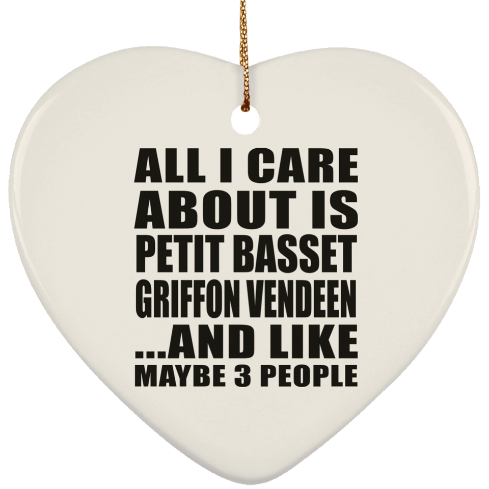 All I Care About Is Petit Basset Griffon Vendeen - Heart Ornament