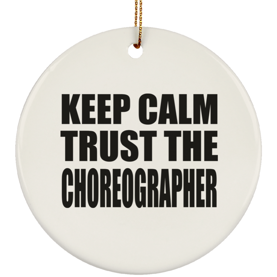 Keep Calm and Trust The Choreographer - Circle Ornament