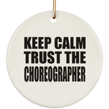 Keep Calm and Trust The Choreographer - Circle Ornament