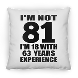 81st Birthday I'm Not 81 I'm 18 With 63 Years Experience - Throw Pillow