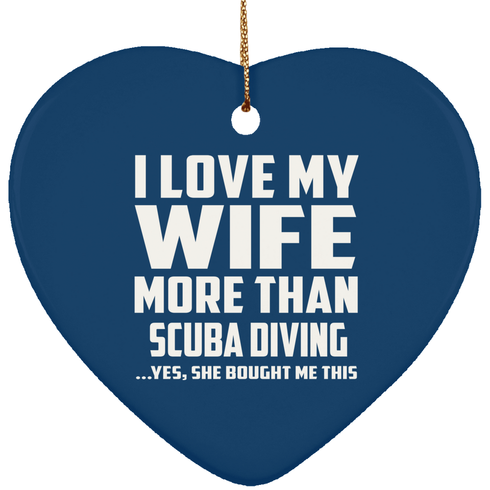 I Love My Wife More Than Scuba Diving - Heart Ornament