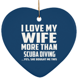 I Love My Wife More Than Scuba Diving - Heart Ornament