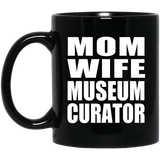 Mom Wife Museum Curator - 11oz Coffee Mug Black