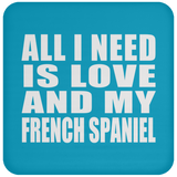 All I Need Is Love And My French Spaniel - Drink Coaster