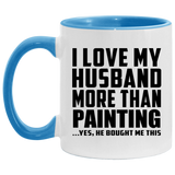 I Love My Husband More Than Painting - 11oz Accent Mug Blue