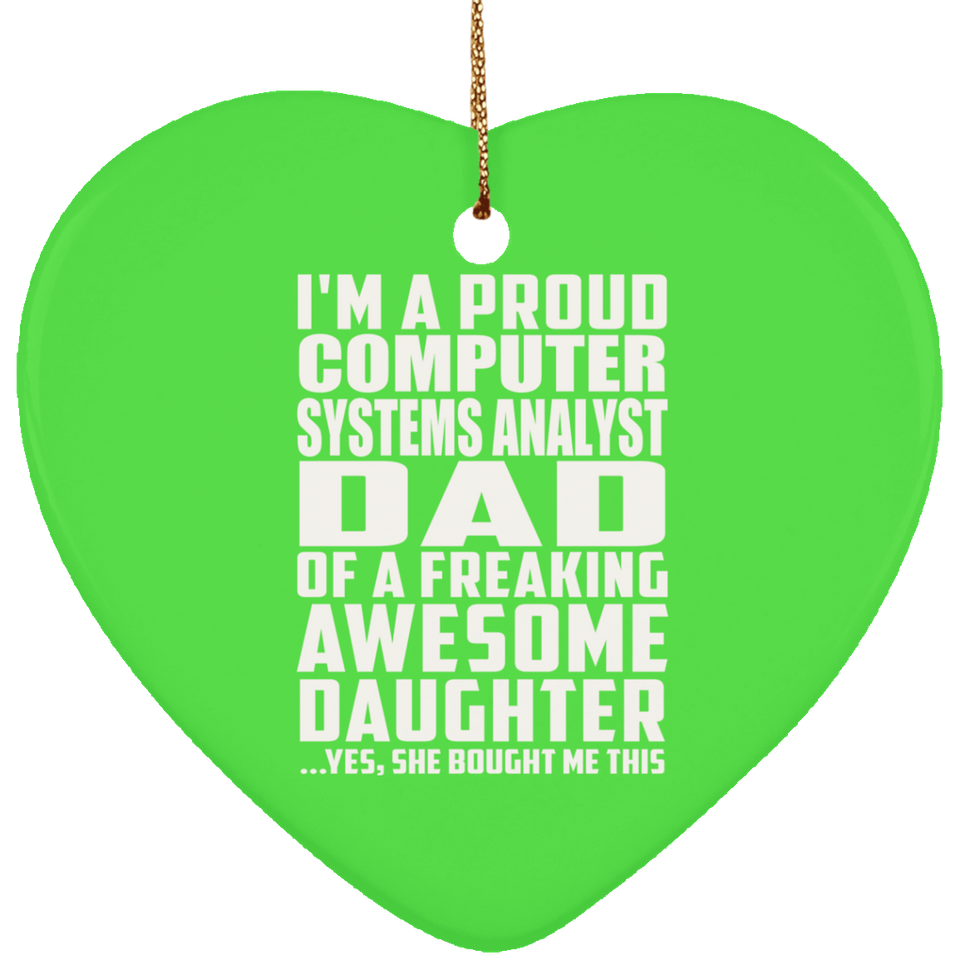 Proud Computer Systems Analyst Dad Of Awesome Daughter - Heart Ornament