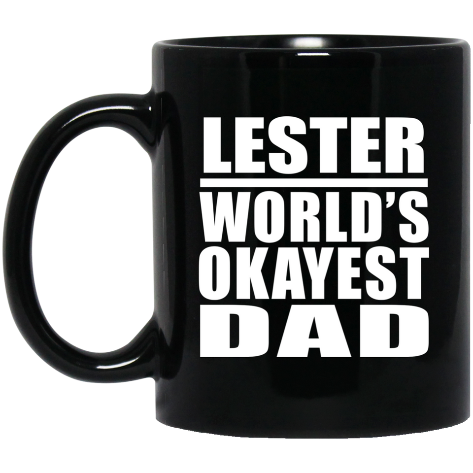 Lester World's Okayest Dad - 11 Oz Coffee Mug Black