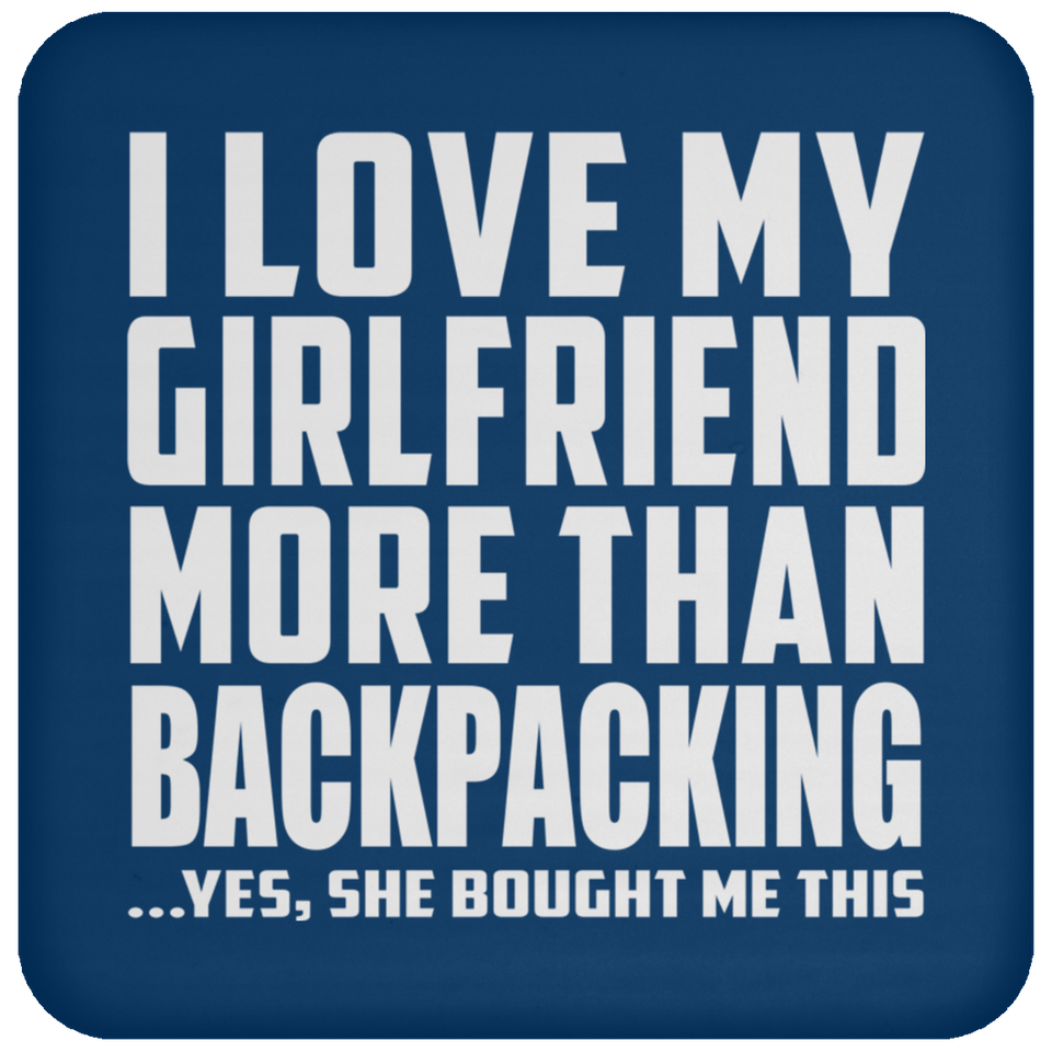I Love My Girlfriend More Than Backpacking - Drink Coaster