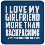 I Love My Girlfriend More Than Backpacking - Drink Coaster