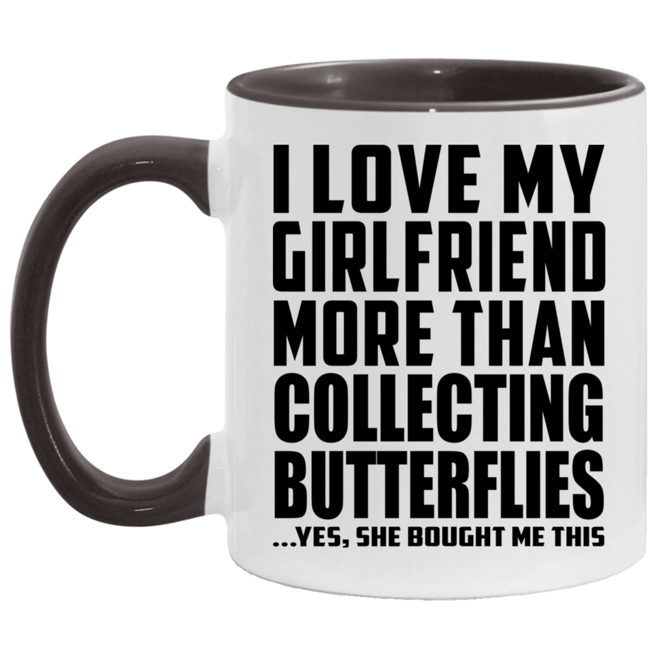 I Love My Girlfriend More Than Collecting Butterflies - 11oz Accent Mug Black
