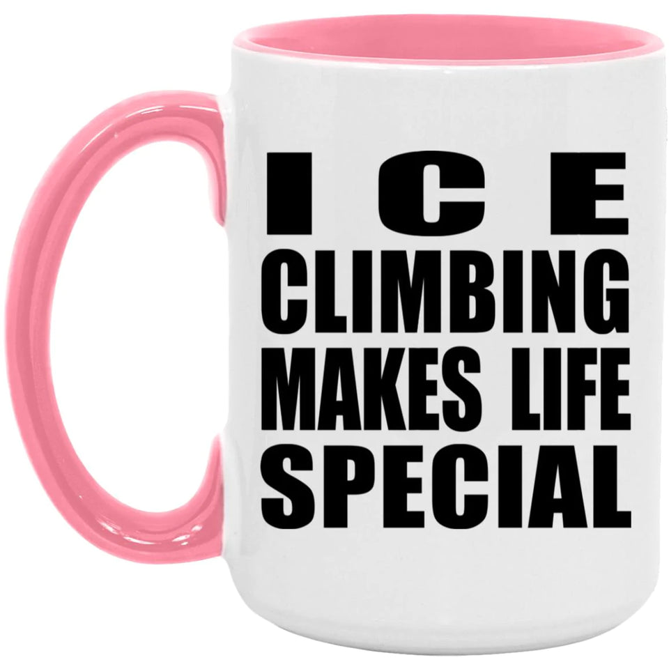 Ice Climbing Makes Life Special - 15oz Accent Mug Pink