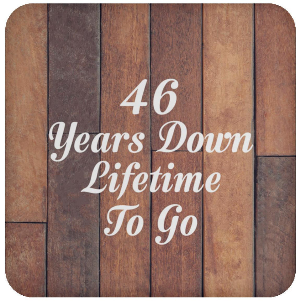 46th Anniversary 46 Years Down Lifetime To Go - Drink Coaster E