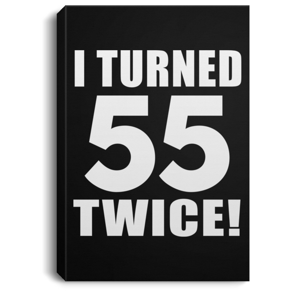 110th Birthday I Turned 55 Twice - Canvas Portrait