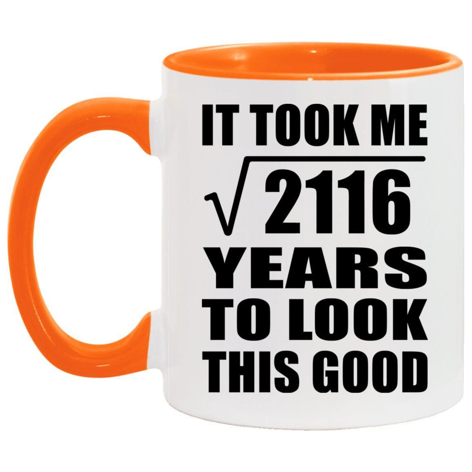 46th Birthday Took Square Root of 2116 Years To Look Good - 11oz Accent Mug Orange