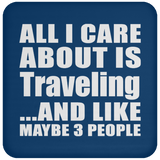 All I Care About Is Traveling - Drink Coaster