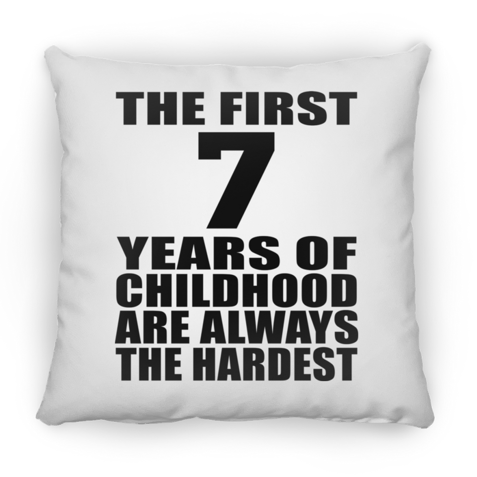 7th Birthday First 7 Years of Childhood Are The Hardest - Throw Pillow