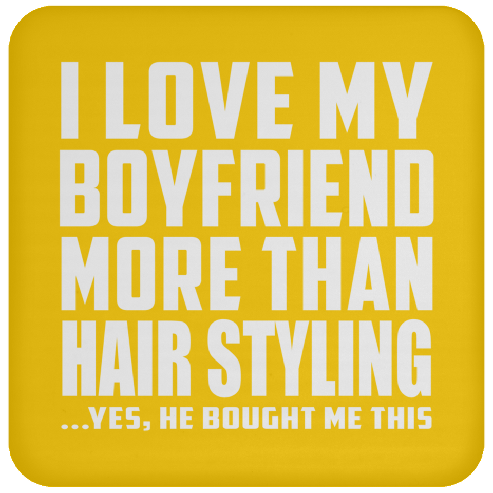 I Love My Boyfriend More Than Hair Styling - Drink Coaster