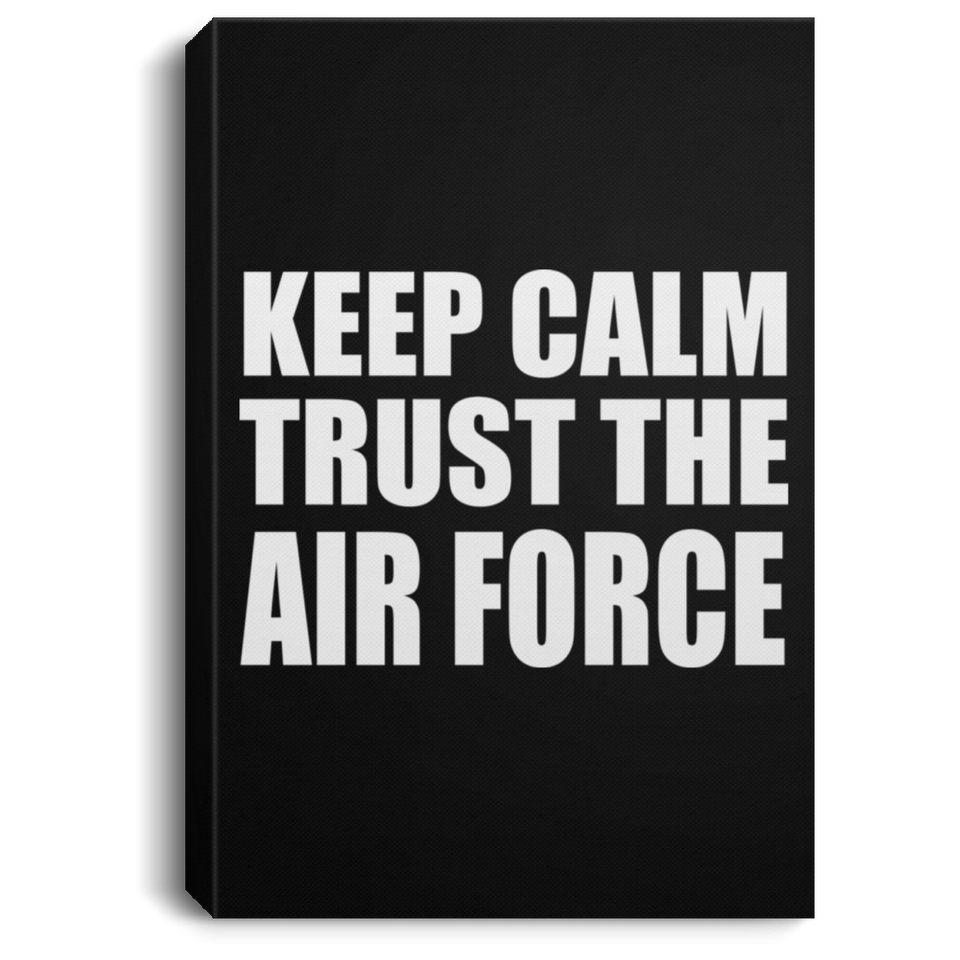 Keep Calm and Trust The Air Force - Canvas Portrait