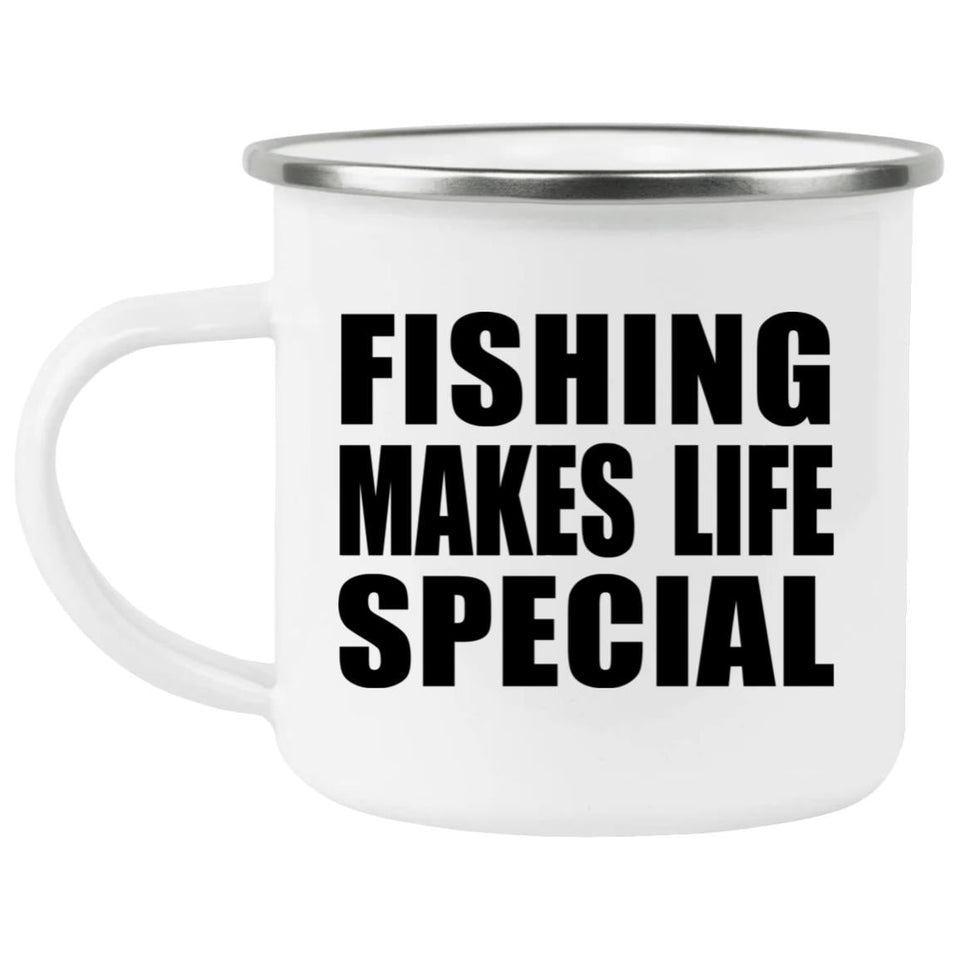 Fishing Makes Life Special - 12oz Camping Mug