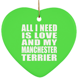 All I Need Is Love And My Manchester Terrier - Heart Ornament