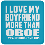 I Love My Boyfriend More Than Oboe - Drink Coaster