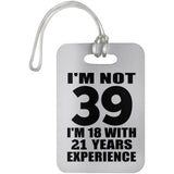 39th Birthday I'm Not 39 I'm 18 With 21 Years Experience - Luggage Bag Tag