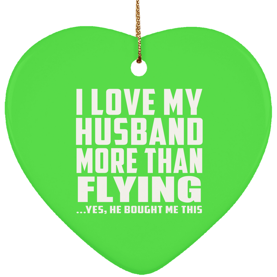 I Love My Husband More Than Flying - Heart Ornament