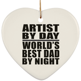 Artist By Day World's Best Dad By Night - Heart Ornament