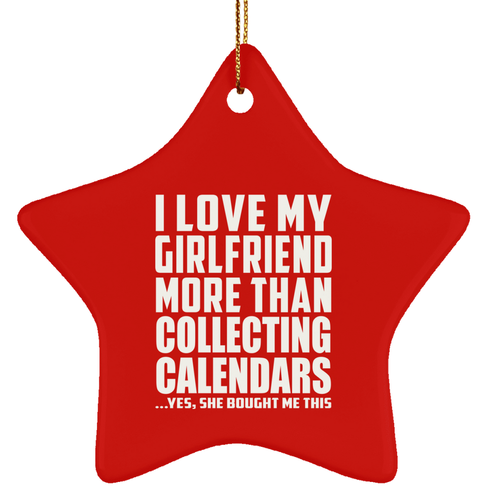 I Love My Girlfriend More Than Collecting Calendars - Star Ornament
