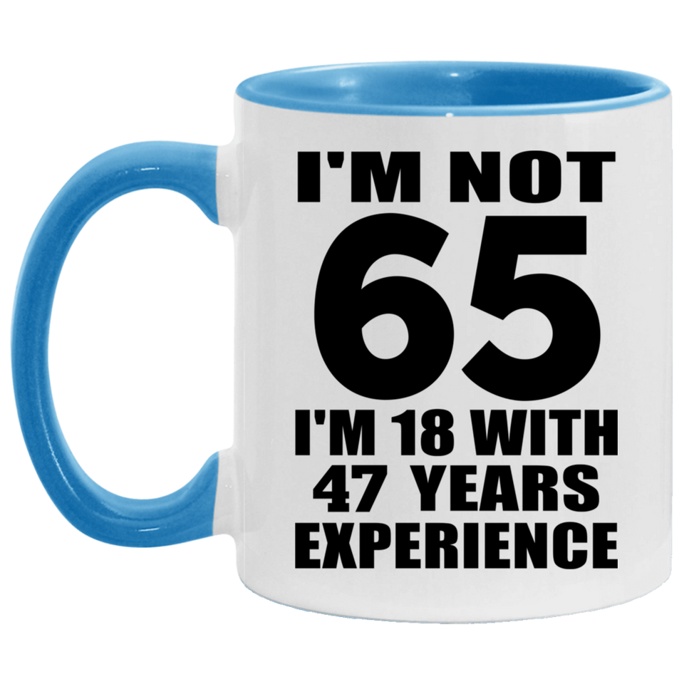 65th Birthday I'm Not 65 I'm 18 With 47 Years Experience - 11oz Accent Mug Blue