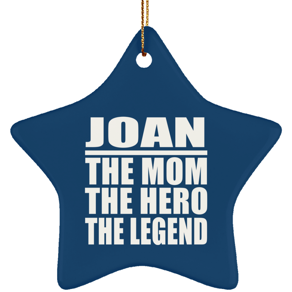 Joan The Mom The Hero The Legend - Star Ornament
