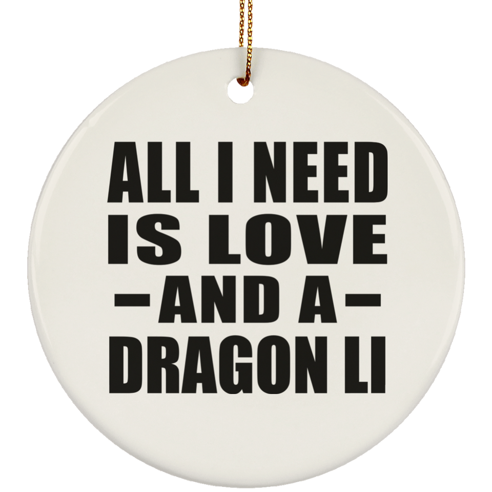 All I Need Is Love And A Dragon Li - Circle Ornament