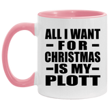 All I Want For Christmas Is My Plott - 11oz Accent Mug Pink