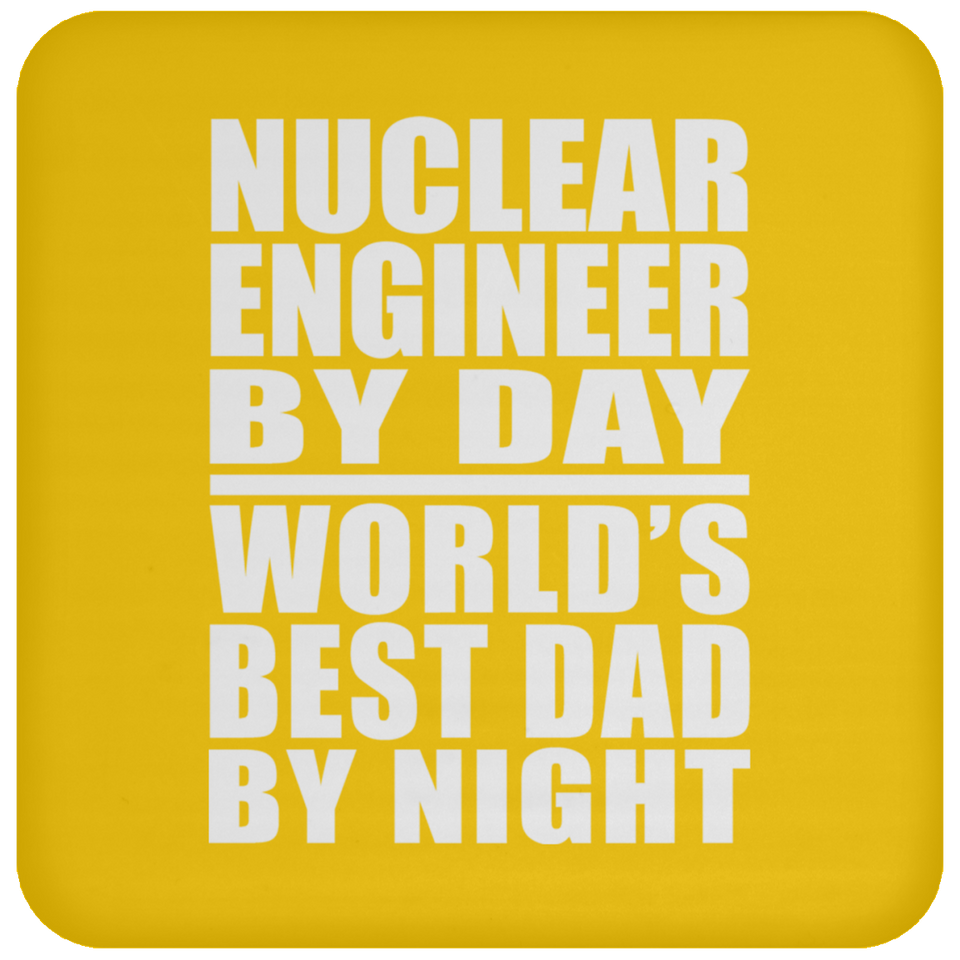 Nuclear Engineer By Day World's Best Dad By Night - Drink Coaster