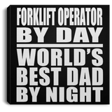Forklift Operator By Day World's Best Dad By Night - Canvas Square