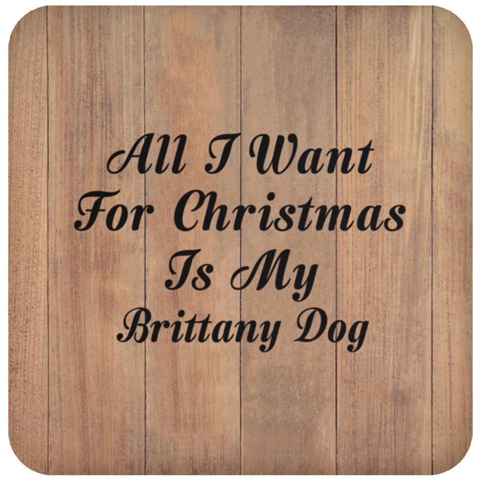 All I Want For Christmas Is My Brittany Dog - Drink Coaster C