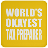 World's Okayest Tax Preparer - Drink Coaster