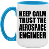 Keep Calm and Trust The Aerospace Engineer - 15oz Accent Mug Blue