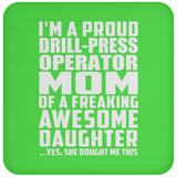 Proud Drill-Press Operator Mom Of Awesome Daughter - Drink Coaster